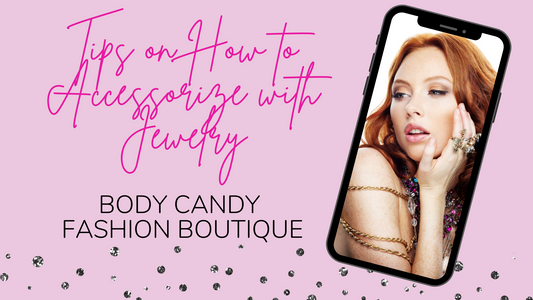 Sparkling Outfits for Every Occasion – Tips on How to Accessorize with Jewelry from Body Candy Fashion Boutique