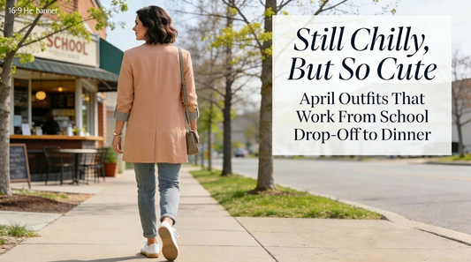 Still Chilly, But So Cute: April Outfits That Work From School Drop-Off to Dinner